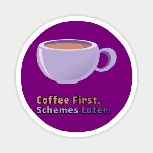 Coffee first. Schemes later. Magnet